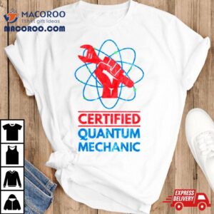 Certified Quantum Physics Quantum Leap Tshirt