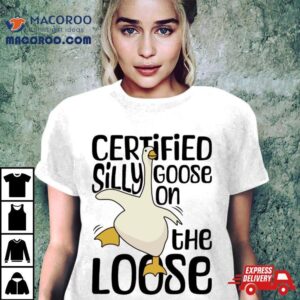 Certified Silly Goose On The Loose Silly Goose Funny Meme Shirt 1 Certified Silly Goose On The Loose Silly Goose Funny Meme Tshirt
