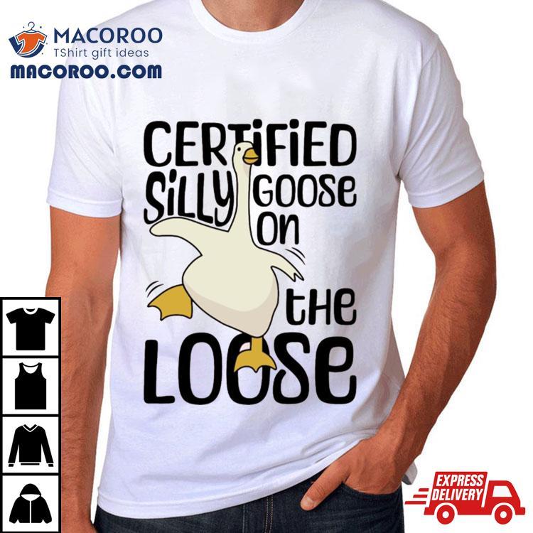 Certified Silly Goose On The Loose Silly Goose Funny Meme Shirt Certified Silly Goose On The Loose Silly Goose Funny Meme Shirt