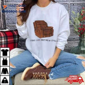 Chair I Was Just Resting My Eyes Shirt