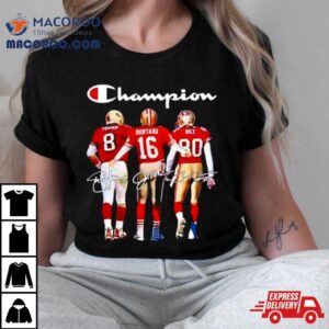 Champion Steve Young Joe Montana And Jerry Rice Signatures Tshirt