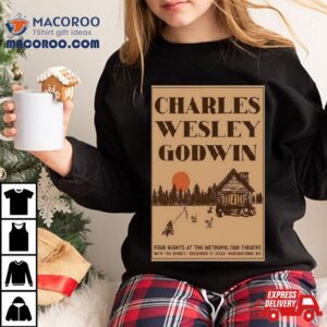 Charles Wesley Godwin December 17, 2023 Metropolitan Theatre Morgantown, Wv Poster Shirt