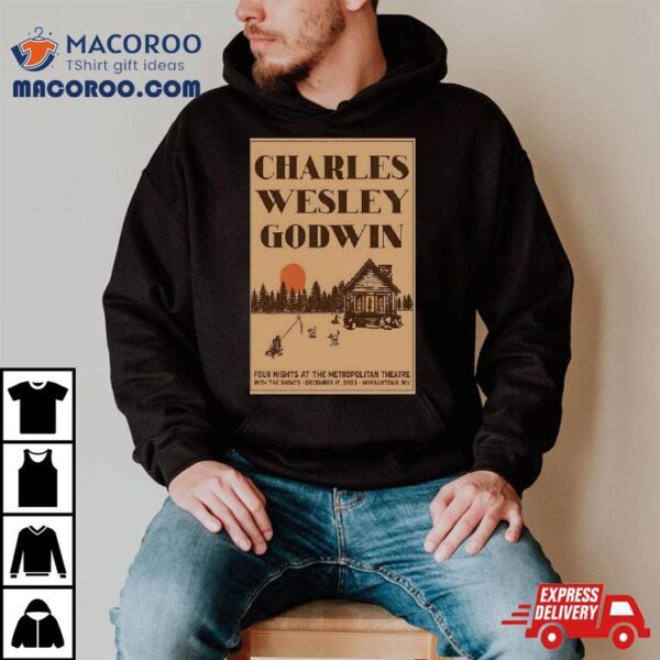 Charles Wesley Godwin December 17, 2023 Metropolitan Theatre Morgantown, Wv Poster Shirt