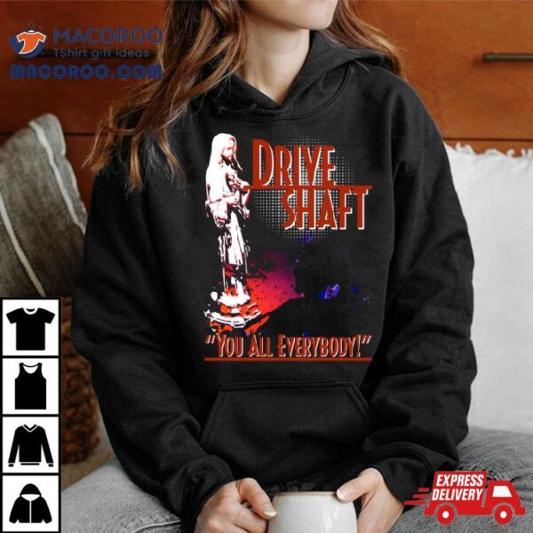 Charlie Pace Drive Shaft You All Everybody Shirt