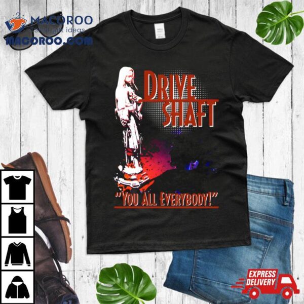 Charlie Pace Drive Shaft You All Everybody Shirt