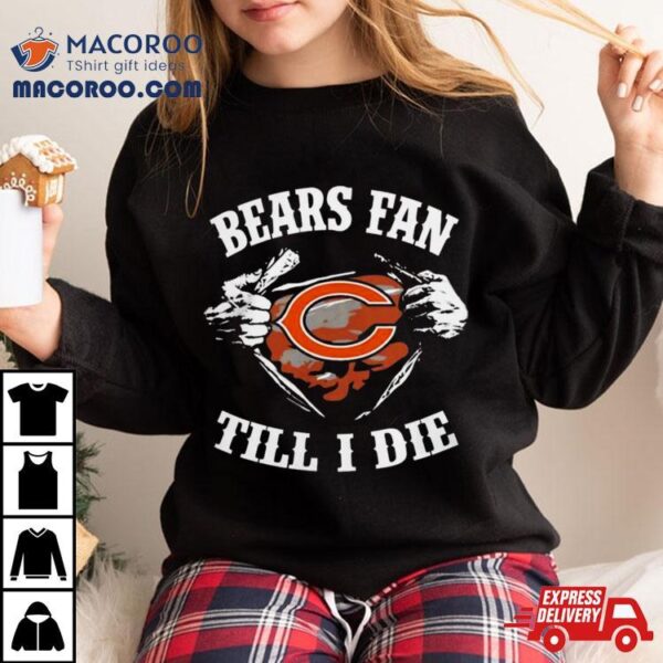 Chicago Bears Fan Till I Die Logo Shirt