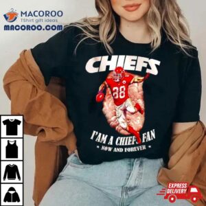 Chiefs I M A Chiefs Fan Now And Forever Tshirt