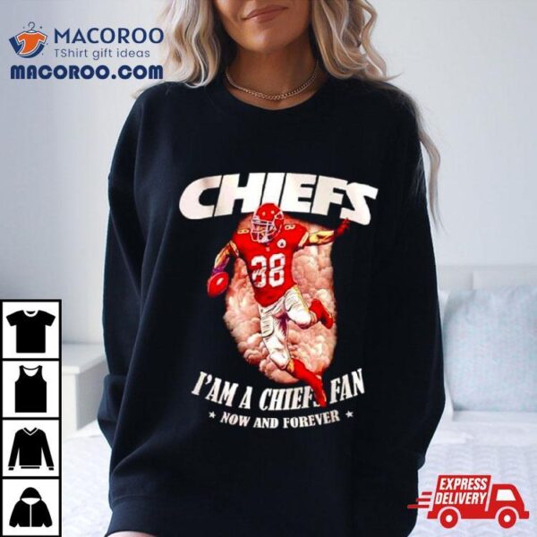 Chiefs I’m A Chiefs Fan Now And Forever T Shirt