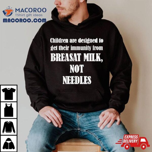 Children Are Designed To Get Their Immunity From Breast Milk Not Needles Shirt