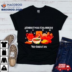 Christmas Calories No Guentan Tshirt