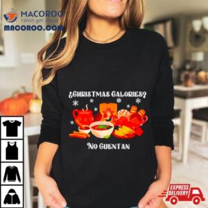 Christmas Calories No Guentan Tshirt