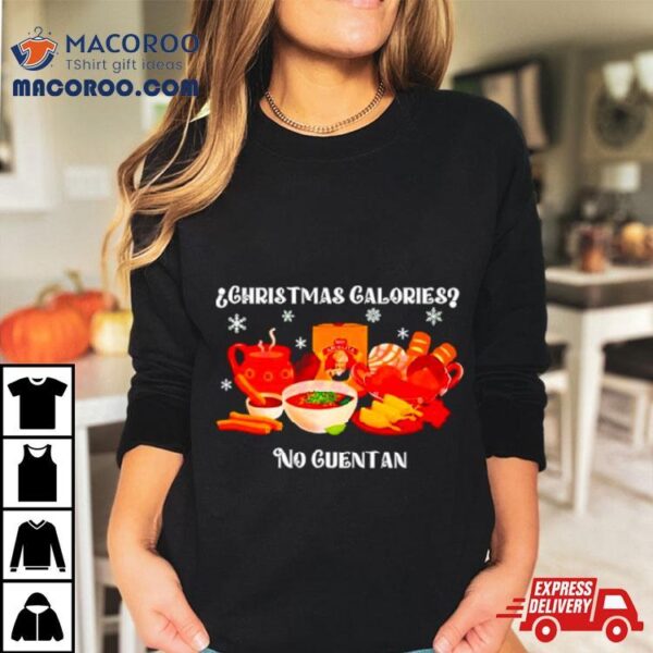 Christmas Calories No Guentan Shirt