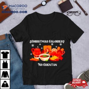 Christmas Calories No Guentan Tshirt