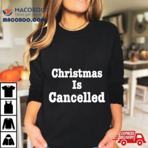 Christmas Is Cancelled Tshirt