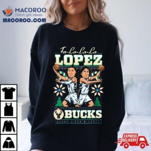 Christmas Ugly Holiday Fa La La La Lopez Brothers Milwaukee Bucks T Shirt 4 Christmas Ugly Holiday Fa La La La Lopez Brothers Milwaukee Bucks Tshirt