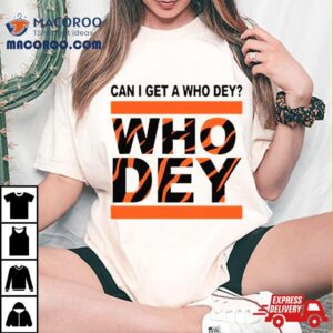 Cincinnati Bengals Can I Get A Who Dey T Shirt