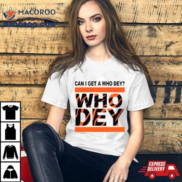 Cincinnati Bengals Can I Get A Who Dey T Shirt