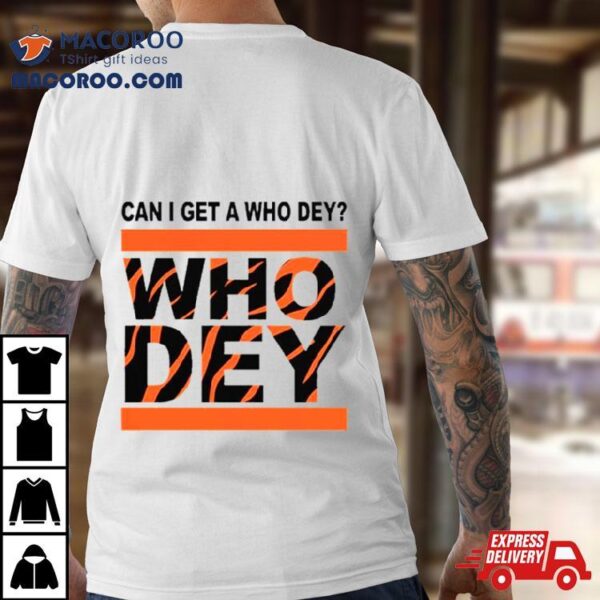 Cincinnati Bengals Can I Get A Who Dey T Shirt