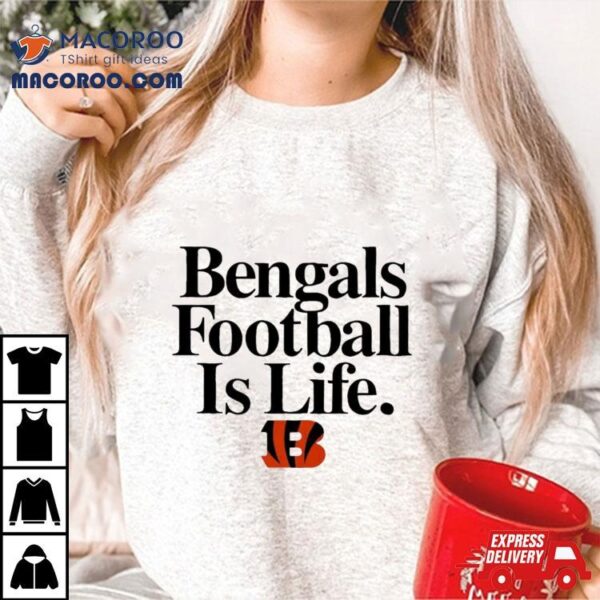 Cincinnati Bengals Football Is Life Shirt