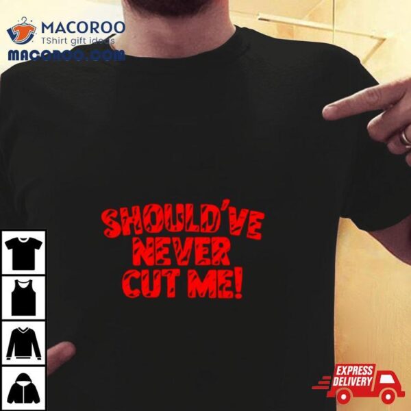 Cincinnati Football Should’ve Never Cut Me Shirt