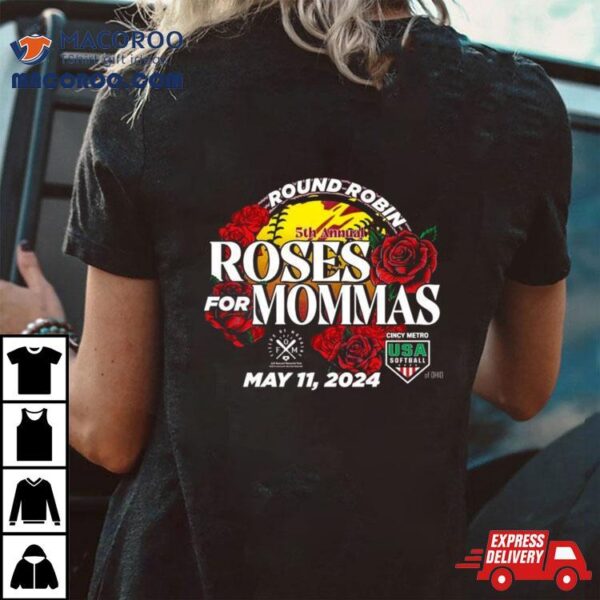 Cincy Metro Usa Fastpitch 5th Annual Roses For Mommas May 13th 2024 Shirt