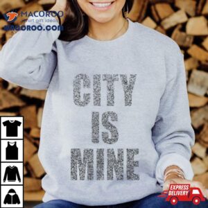 City Is Mine Shirt