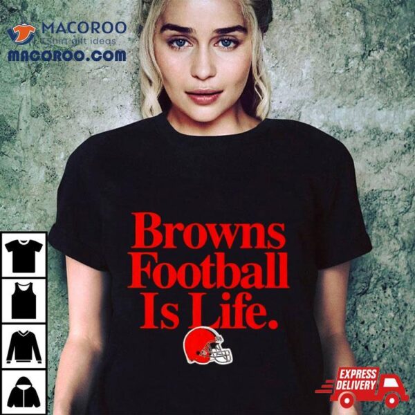 Cleveland Browns Football Is Life Shirt