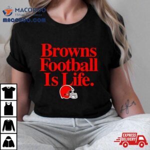 Cleveland Browns Football Is Life Shirt