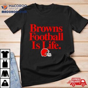 Cleveland Browns Football Is Life Tshirt