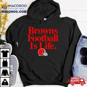 Cleveland Browns Football Is Life Tshirt