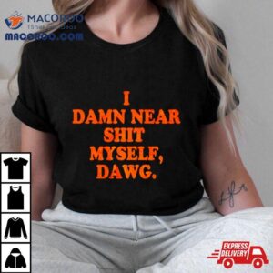 Cleveland Browns I Damn Near Shit My Self Dawg Tshirt