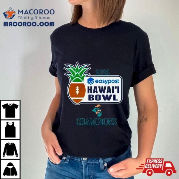 Coastal Carolina Chanticleers 2023 Easypost Hawai’i Bowl Champions Shirt