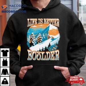 Colorado Skiing Life Is Better In Boulder Tshirt