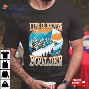 Colorado Skiing Life Is Better In Boulder Tshirt