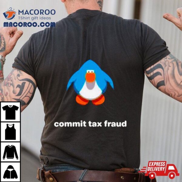 Commit Tax Fraud Club Penguin Shirt