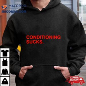 Conditioning Sucks Tshirt