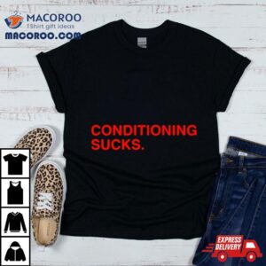 Conditioning Sucks Tshirt