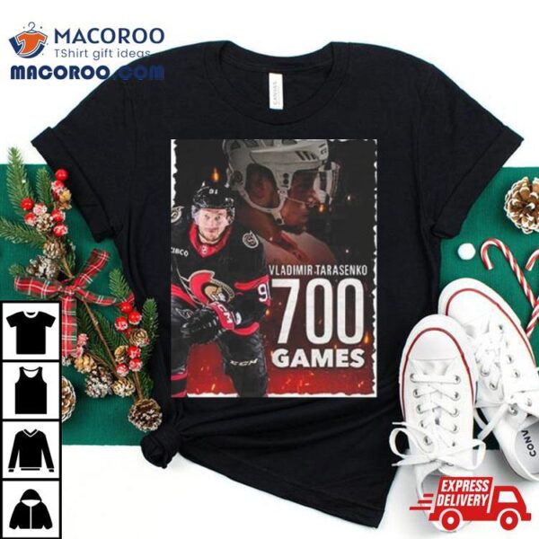 Congrast Vladimir Tarasenko With Game 700th In Ottawa Senators Nhl T Shirt