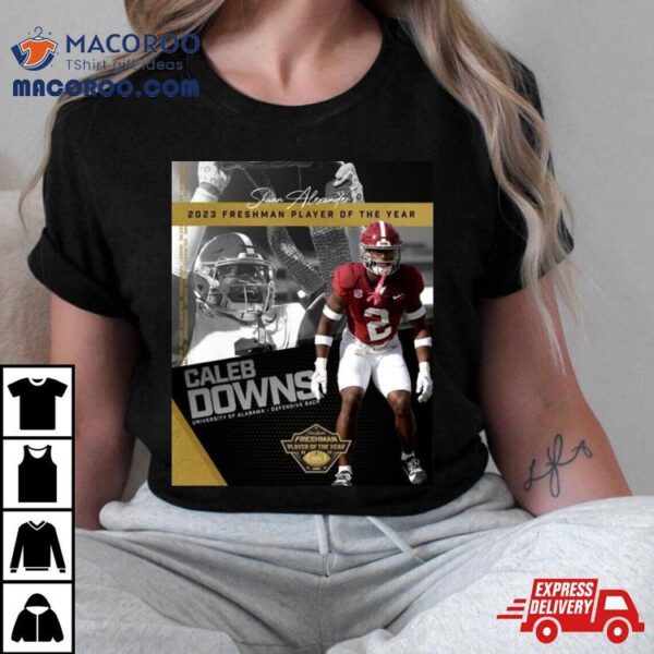 Congratulations To Caleb Downs Is The 2023 Shaun Alexander Freshman Football Player Of The Year Alabama Crimson Tide T Shirt