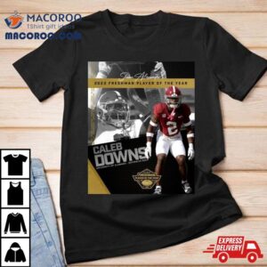 Congratulations To Caleb Downs Is The 2023 Shaun Alexander Freshman Football Player Of The Year Alabama Crimson Tide T Shirt