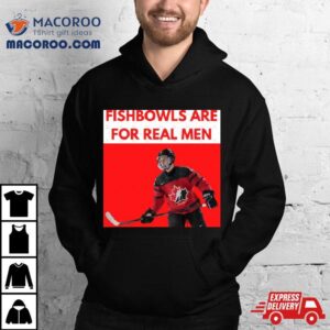 Connor Bedard Fishbowls Are For Real Men Tshirt