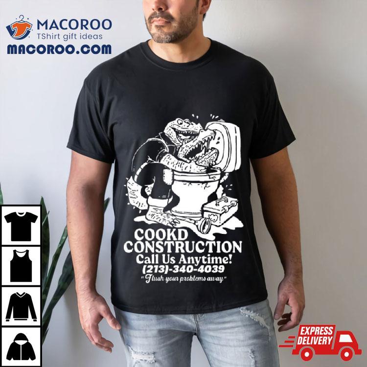 Cookd Construction Call Us Anytime 213 340 4039 Flush Your Problems Away T Shirt Cookd Construction Call Us Anytime 213 340 4039 Flush Your Problems Away T Shirt