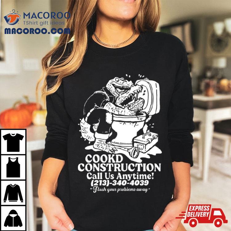 Cookd Construction Call Us Anytime 213 340 4039 Flush Your Problems Away T Shirt Cookd Construction Call Us Anytime 213 340 4039 Flush Your Problems Away T Shirt