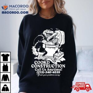 Cookd Construction Call Us Anytime 213 340 4039 Flush Your Problems Away T Shirt 3 Cookd Construction Call Us Anytime Flush Your Problems Away Tshirt