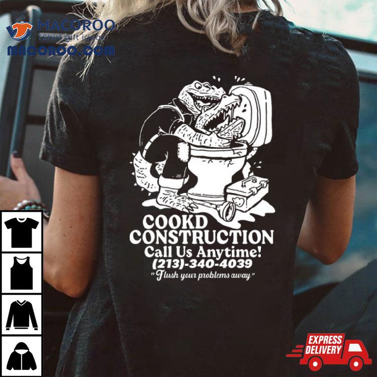 Cookd Construction Call Us Anytime 213 340 4039 Flush Your Problems Away T Shirt Cookd Construction Call Us Anytime 213 340 4039 Flush Your Problems Away T Shirt
