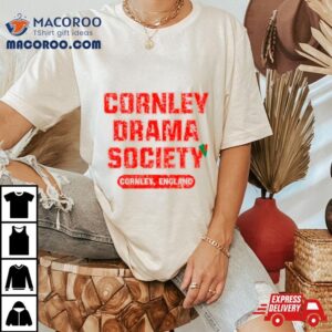 Cornley Drama Society Cornley England Tshirt