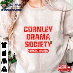 Cornley Drama Society Cornley England Tshirt