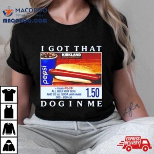 Costco Hot Dog I Got That Dog In Me Shirt