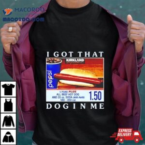 Costco Hot Dog I Got That Dog In Me Tshirt