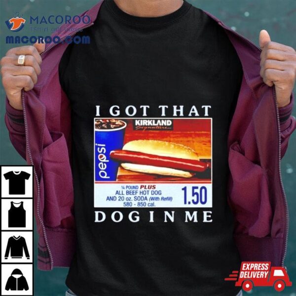 Costco Hot Dog I Got That Dog In Me Shirt